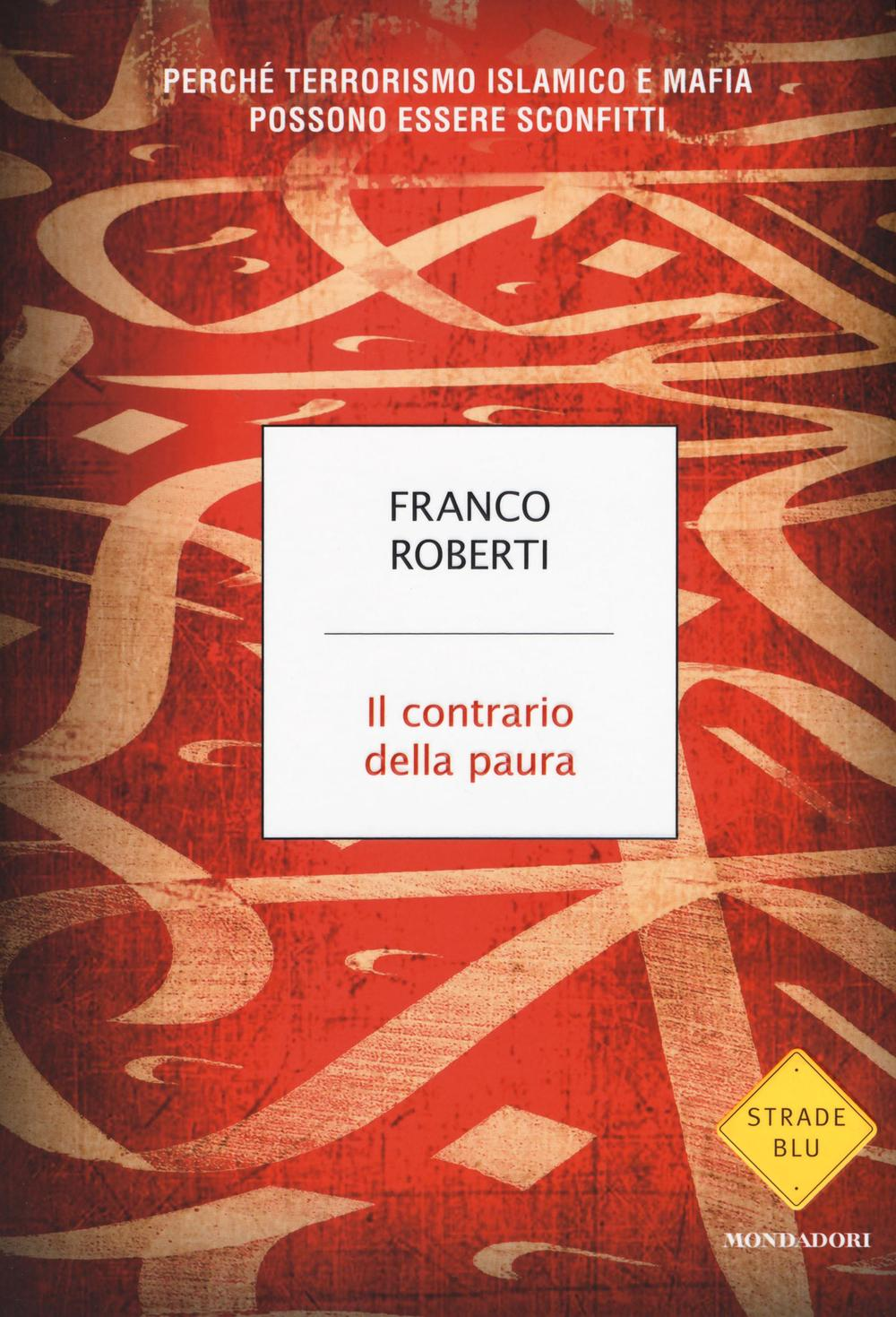 Il contrario della paura. Perché terrorismo islamico e mafia possono essere sconfitti