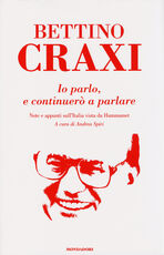 Libro Io parlo, e continuerò a parlare. Note e appunti sull'Italia vista da Hammamet Bettino Craxi