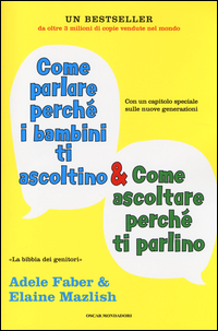 Come parlare perché i bambini ti ascoltino & come ascoltare perché ti parlino