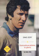 Libro Dura solo un attimo, la gloria. La mia vita Dino Zoff
