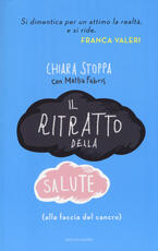 Libro Il ritratto della salute (alla faccia del cancro) Chiara Stoppa Mattia Fabris