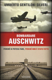 Bombardare Auschwitz. Perché si poteva fare, perché non è stato fatto.pdf