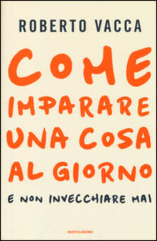 Come imparare una cosa al giorno e non invecchiare mai.pdf