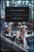 Libro Anatomia di un assassinio. Storia segreta dell'omicidio Kennedy Philip Shenon