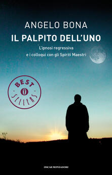 Il palpito dellUno. Lipnosi regressiva e i colloqui con gli spiriti maestri.pdf