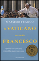 Il Vaticano secondo Francesco. Da Buenos Aires a Santa Marta: come Bergoglio sta cambiando la Chiesa e conquistando i fedeli di tutto il mondo