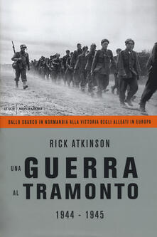 Una guerra al tramonto (1944-1945). Dallo sbarco in Normandia alla vittoria degli alleati in Europa.pdf