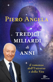 Tredici miliardi di anni. Il romanzo delluniverso e della vita.pdf