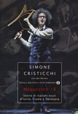 Libro Magazzino 18. Storie di italiani esuli d'Istria, Fiume e Dalmazia Simone Cristicchi Jan Bernas