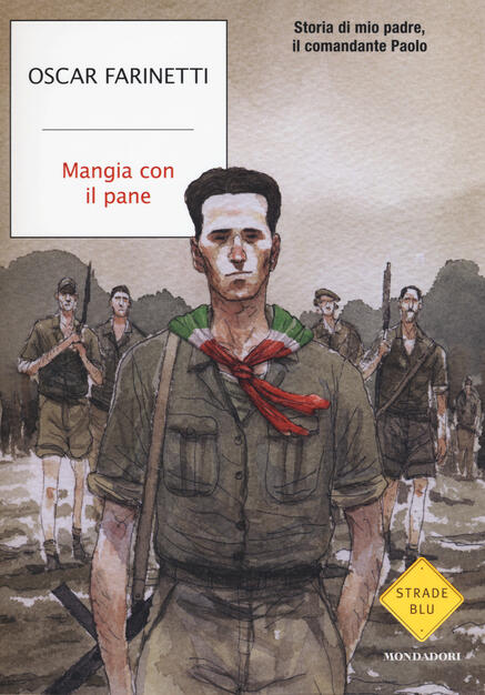 Mangia Con Il Pane Storia Di Mio Padre Il Comandante Paolo Oscar Farinetti Libro Mondadori Strade Blu Non Fiction Ibs