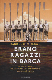 Erano ragazzi in barca. La vera storia della squadra di canottaggio che umiliò Hitler.pdf
