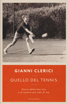 Quello del tennis. Storia della mia vita e di uomini più noti di me.pdf