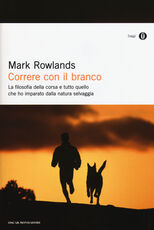 Libro Correre con il branco. La filosofia della corsa e tutto quello che ho imparato dalla natura selvaggia Mark Rowlands