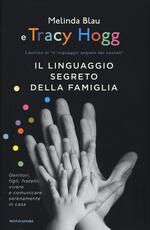 Libro Il linguaggio segreto della famiglia. Genitori, figli, fratelli: vivere e comunicare serenamente a casa Tracy Hogg Melinda Blau