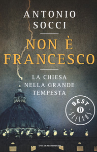 NON è FRANCESCO. LA CHIESA NELLA GRANDE TEMPESTA
di Antonio Socci

