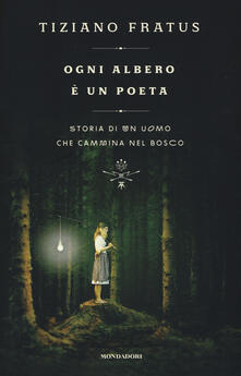 Ogni albero è un poeta. Storia di un uomo che cammina nel bosco.pdf