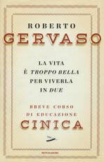 Libro La vita è troppo bella per viverla in due. Breve corso di educazione cinica Roberto Gervaso