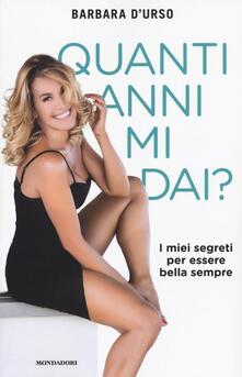 Quanti anni mi dai? I miei segreti per essere bella sempre.pdf