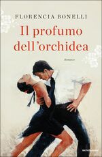 Libro Il profumo dell'orchidea Florencia Bonelli