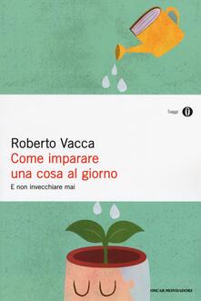 Come imparare una cosa al giorno e non invecchiare mai.pdf
