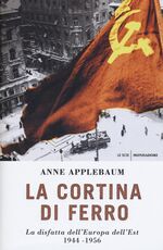 Libro La cortina di ferro. La disfatta dell'Europa dell'Est 1944-1956 Anne Applebaum
