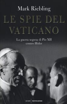 Le spie del Vaticano. La guerra segreta di Pio XII contro Hitler.pdf