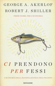 Ci prendono per fessi. Leconomia della manipolazione e delinganno.pdf