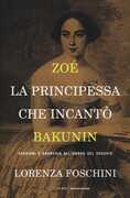 Libro Zoé, la principessa che incantò Bakunin. Passioni e anarchia all'ombra del Vesuvio Lorenza Foschini