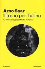 Libro Il treno per Tallinn. La prima indagine di Marko Kurismaa Arno Saar