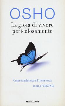 La gioia di vivere pericolosamente. Come trasformare lincertezza in una risorsa.pdf