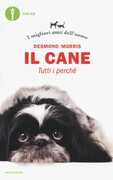 Libro Il cane. Tutti i perché. I migliori amici dell'uomo Desmond Morris