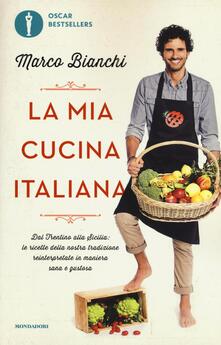 La mia cucina italiana. Dal Trentino alla Sicilia: le ricette della nostra tradizione reinterpretate in maniera sana e gustosa.pdf