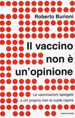 Libro Il vaccino non è un'opinione. Le vaccinazioni spiegate a chi proprio non le vuole capire Roberto Burioni