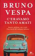 Libro C'eravamo tanto amati. Amore, politica, riti e miti. Una storia del costume italiano Bruno Vespa