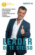 Libro Leader di te stesso. Come sfruttare al meglio il tuo potenziale per migliorare la qualità della tua vita personale e professionale Roberto Re