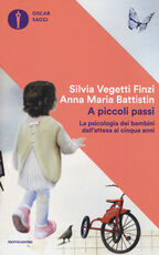 Libro A piccoli passi. La psicologia dei bambini dall'attesa ai cinque anni Silvia Vegetti Finzi Anna Maria Battistin