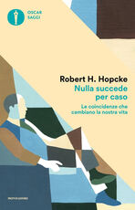 Libro Nulla succede per caso. Le coincidenze che cambiano la nostra vita Robert H. Hopcke