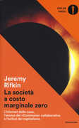 Libro La società a costo marginale zero. L'internet delle cose, l'ascesa del «commons» collaborativo e l'eclissi del capitalismo Jeremy Rifkin