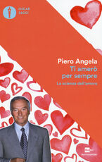 Libro Ti amerò per sempre. La scienza dell'amore Piero Angela