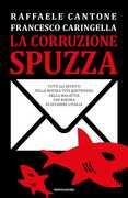Libro La corruzione spuzza. Tutti gli effetti sulla nostra vita quotidiana della malattia che rischia di uccidere l'Italia Raffaele Cantone Francesco Caringella