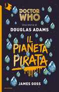 Libro Il pianeta pirata. Doctor Who Douglas Adams James Goss