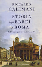 Libro Storia degli ebrei di Roma. Dall'emancipazione ai giorni nostri Riccardo Calimani