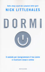 Libro Dormi. Il metodo per riprogrammare il tuo sonno e ricaricare corpo e anima Nick Littlehales