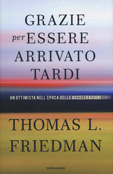 Grazie per essere arrivato tardi. Un ottimista nellepoca delle accelerazioni.pdf