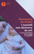 Libro I cuccioli non dormono da soli. Il sonno dei bambini oltre i metodi e i pregiudizi Alessandra Bortolotti