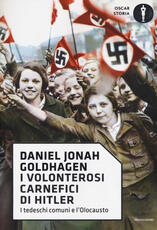 Libro I volonterosi carnefici di Hitler. I tedeschi comuni e l'Olocausto Daniel Jonah Goldhagen