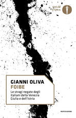 Libro Foibe. Le stragi negate degli italiani della Venezia Giulia e dell'Istria Gianni Oliva