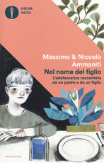 Libro Nel nome del figlio. L'adolescenza raccontata da un padre e da un figlio Massimo Ammaniti Niccolò Ammaniti