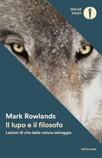 Libro Il lupo e il filosofo. Lezioni di vita dalla natura selvaggia Mark Rowlands