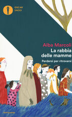 Libro La rabbia delle mamme. Perdersi per ritrovarsi Alba Marcoli